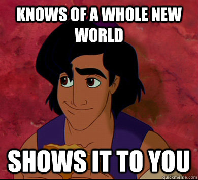 knows of a whole new world shows it to you - Good Guy Aladdin