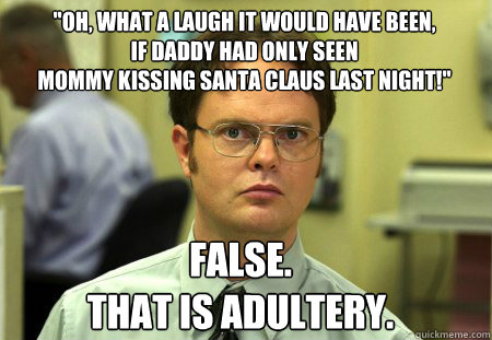 oh what a laugh it would have been if daddy had only see - Schrute
