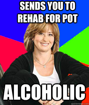sends you to rehab for pot alcoholic - Sheltering Suburban Mom