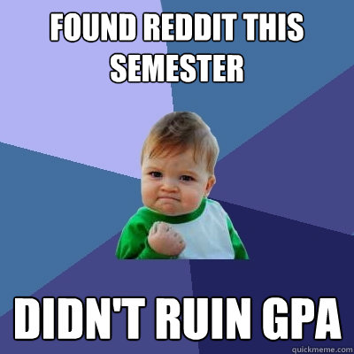 found reddit this semester didnt ruin gpa - Success Kid