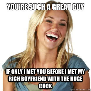 youre such a great guy if only i met you before i met my ri - Friendzone Fiona