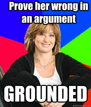prove her wrong in an argument grounded - Sheltering Suburban Mom