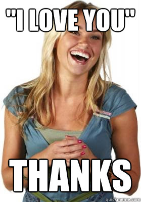i love you thanks - Friend Zone Fiona