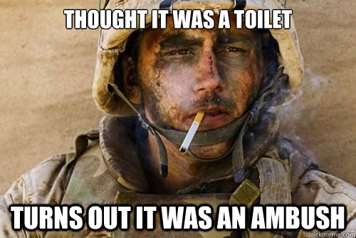 thought it was a toilet turns out it was an ambush - Ptsd