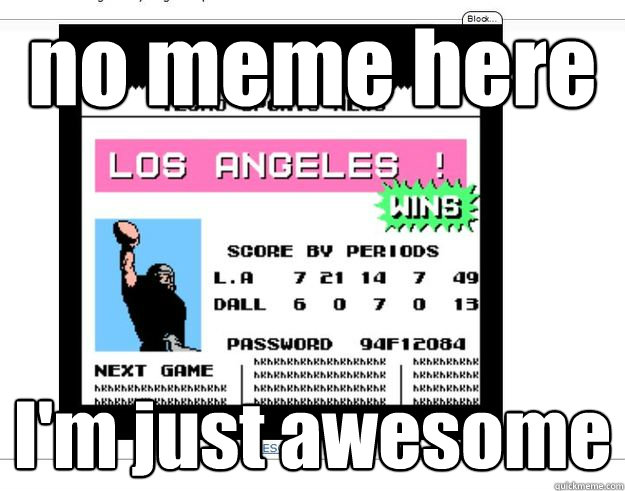 no meme here im just awesome - techmo victory