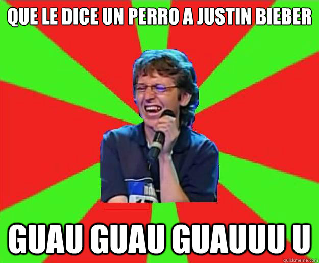 que le dice un perro a justin bieber guau guau guauuu u - Bastian paz
