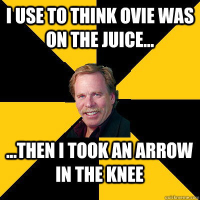 i use to think ovie was on the juice then i took an ar - John Steigerwald