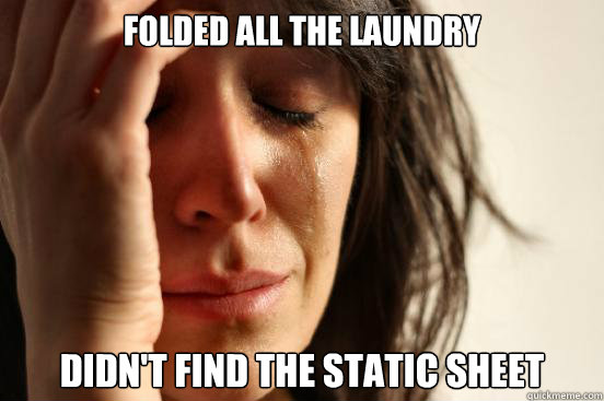 folded all the laundry didnt find the static sheet - First World Problems