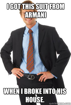 i got this suit from armani when i broke into his house - Unsuccessful white guy