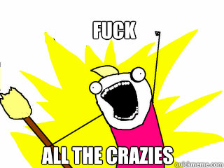 fuck all the crazies - All The Things