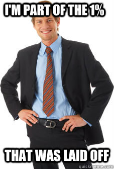 im part of the 1 that was laid off - Unsuccessful white guy