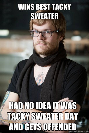 wins best tacky sweater had no idea it was tacky sweater day - Hipster Barista