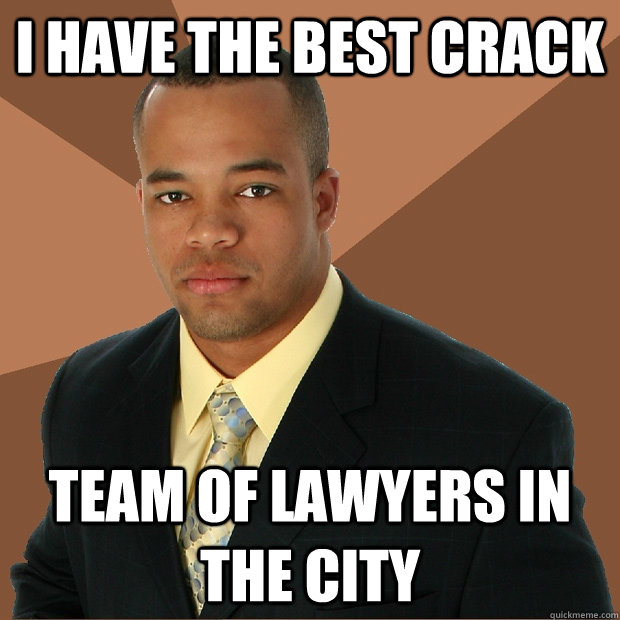 i have the best crack team of lawyers in the city - Successful Black Man
