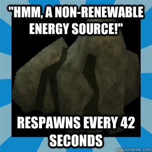 hmm a nonrenewable energy source respawns every 42 seco - Runescape Logic