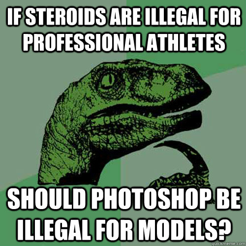 if steroids are illegal for professional athletes should pho - Philosoraptor