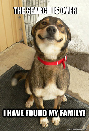 the search is over i have found my family - Good Dog Greg