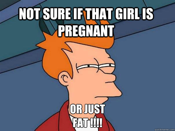 not sure if that girl is pregnant or just fat - Futurama Fry