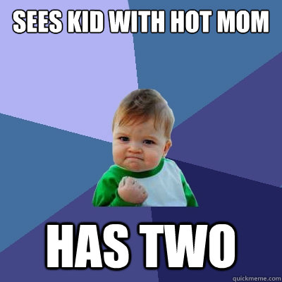 sees kid with hot mom has two - Success Kid