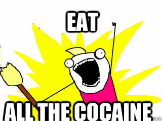 eat all the cocaine - All The Things