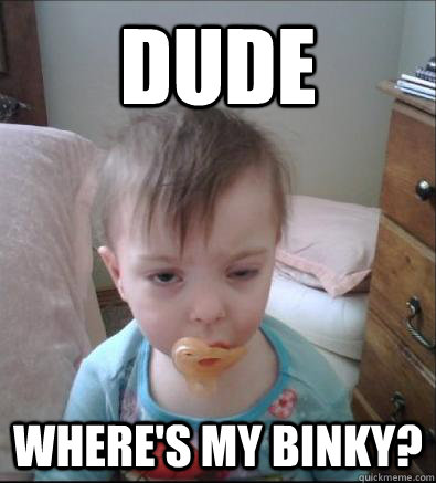 dude wheres my binky - Party Toddler