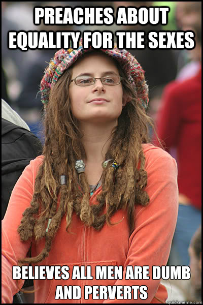 preaches about equality for the sexes believes all men are d - College Liberal