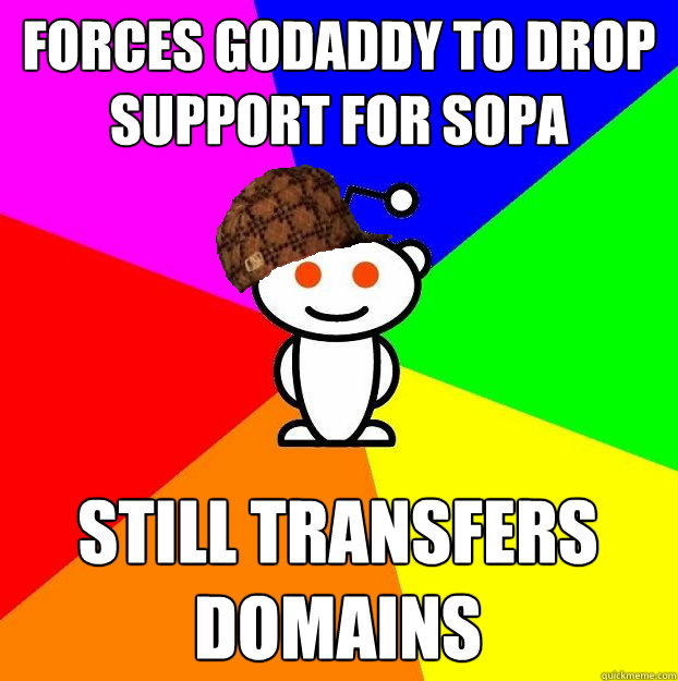 forces godaddy to drop support for sopa still transfers doma - Scumbag Redditor