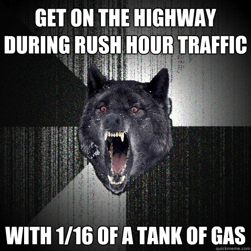 get on the highway during rush hour traffic with 116 of a t - Insanity Wolf
