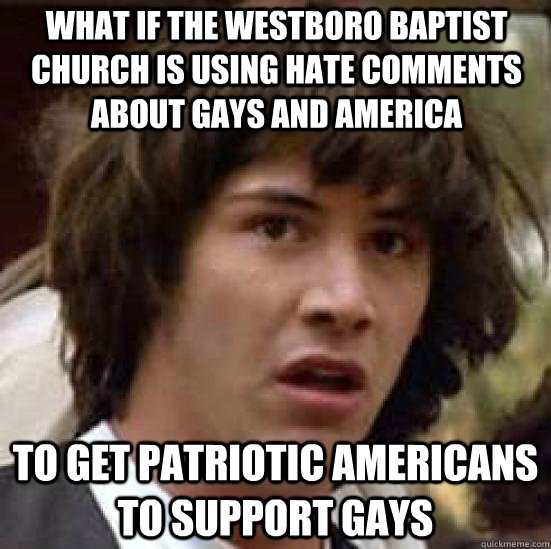 what if the westboro baptist church is using hate comments a - conspiracy keanu