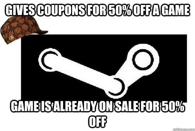 gives coupons for 50 off a game game is already on sale for - Scumbag Steam