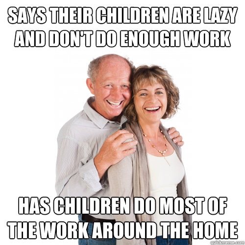 says their children are lazy and dont do enough work has ch - Scumbag Baby Boomers