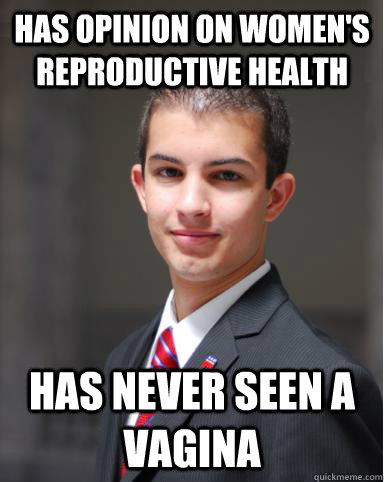 has opinion on womens reproductive health has never seen a - College Conservative