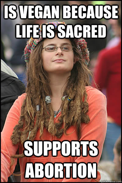 is vegan because life is sacred supports abortion - College Liberal