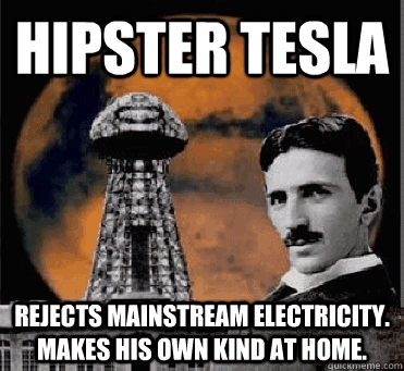 hipster tesla rejects mainstream electricity makes his own - hipster tesla