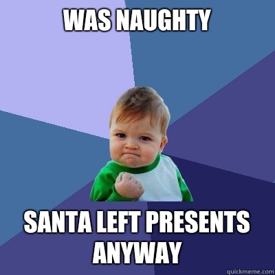 Was naughty Santa left presents anyway - Success Kid