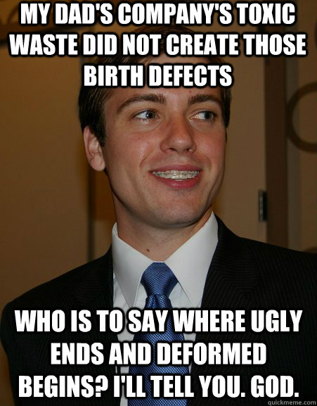 my dads companys toxic waste did not create those birth de - College Republican