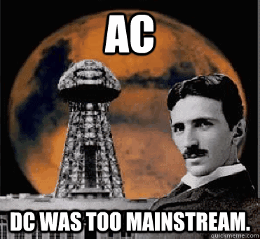 ac dc was too mainstream - hipster tesla