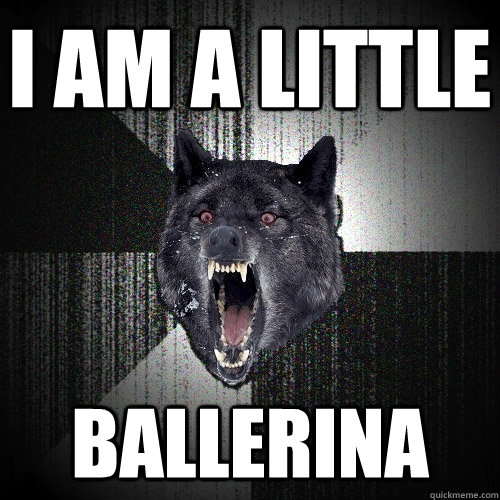 i am a little ballerina - Insanity Wolf