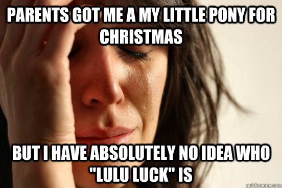 parents got me a my little pony for christmas but i have abs - First World Problems