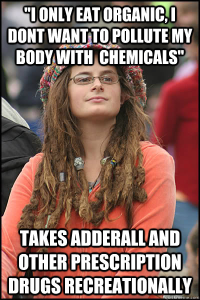 i only eat organic i dont want to pollute my body with ch - College Liberal