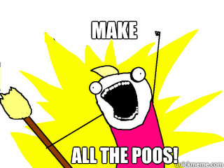 make all the poos - All The Things