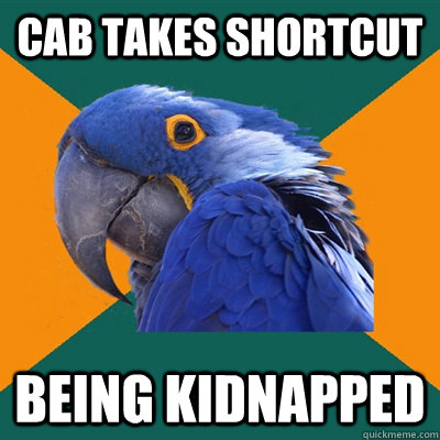 cab takes shortcut being kidnapped - Paranoid Parrot