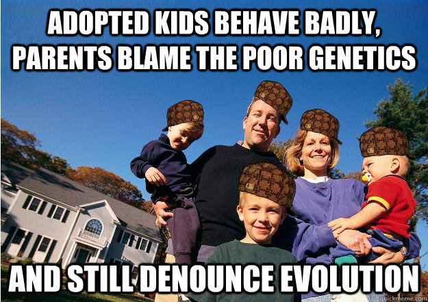 adopted kids behave badly parents blame the poor genetics a - Scumbag Neighbors