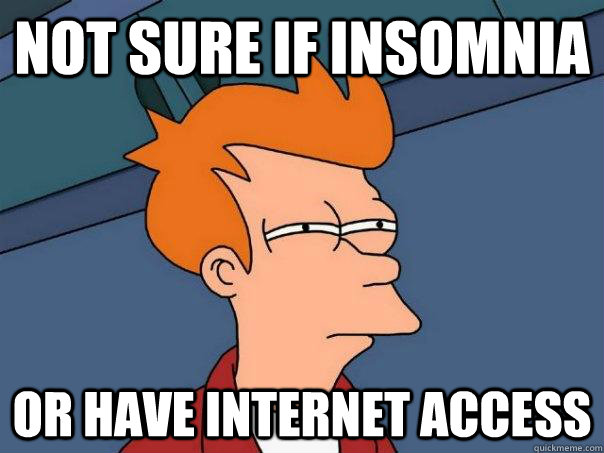 not sure if insomnia or have internet access - Futurama Fry