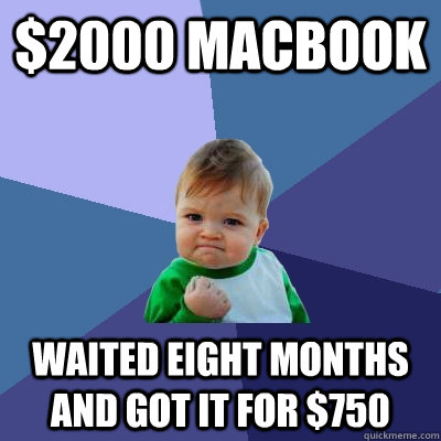 2000 macbook waited eight months and got it for 750 - Success Kid