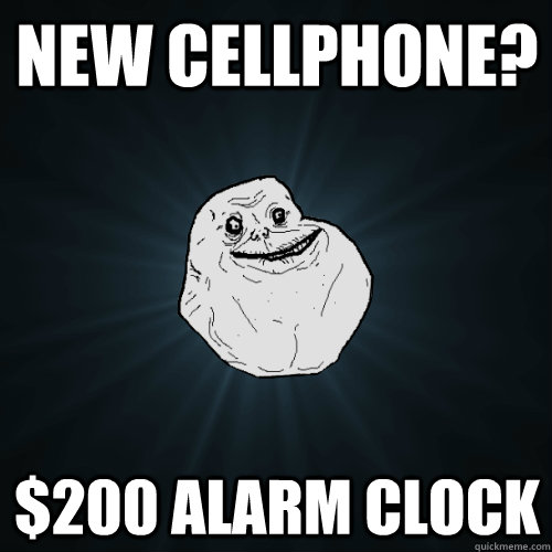 new cellphone 200 alarm clock - Forever Alone