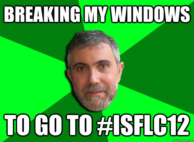 breaking my windows to go to isflc12 - Advice Krugman