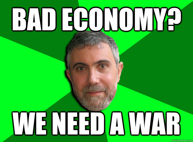 bad economy we need a war - Advice Krugman