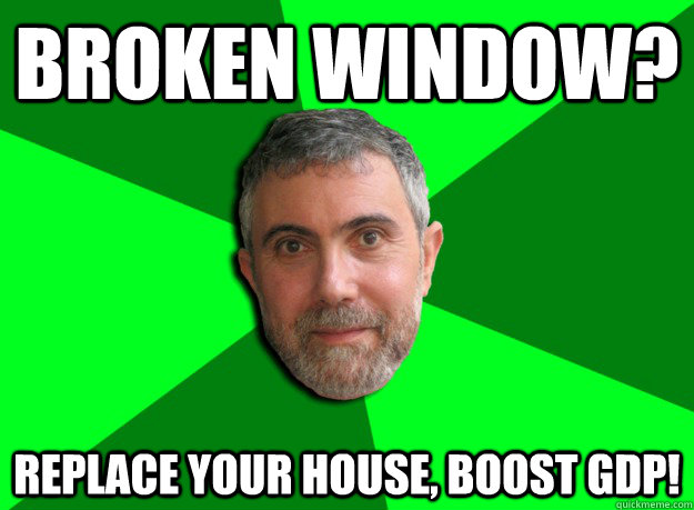 broken window replace your house boost gdp - Advice Krugman