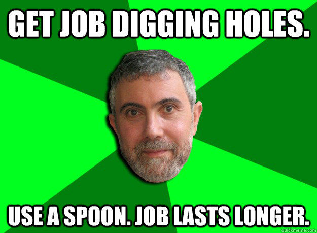 get job digging holes use a spoon job lasts longer - Advice Krugman