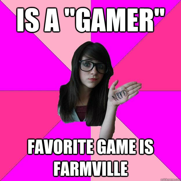 is a gamer favorite game is farmville - Idiot Nerd Girl